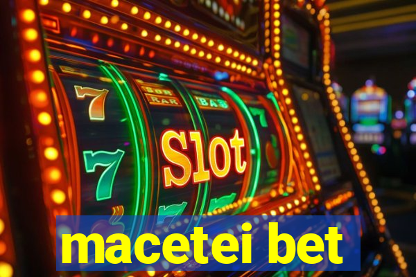 macetei bet